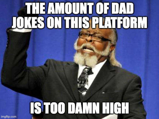 Meme mit einer schwarzen Person im Anzug, die den rechten Arm nach oben streckt und dazu der englische Text:

"The amount of dad jokes on this platform is too damn high"